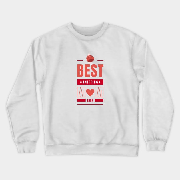 best knitting mom ever Crewneck Sweatshirt by For HerHim